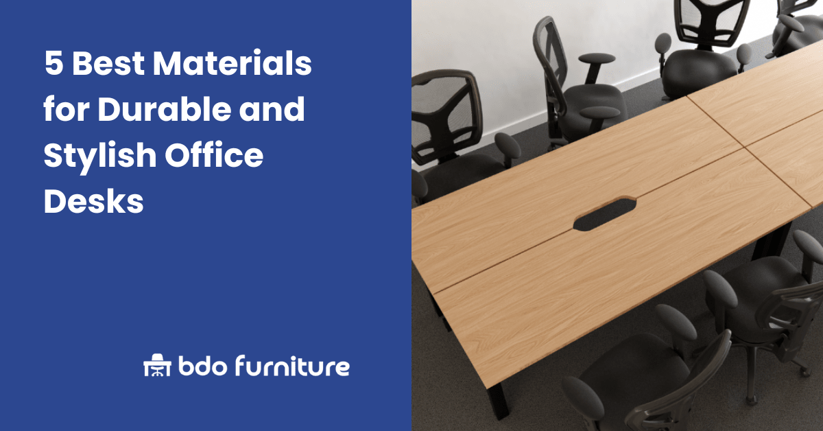 5 Best Materials for Durable and Stylish Office Desks - BDO Furniture